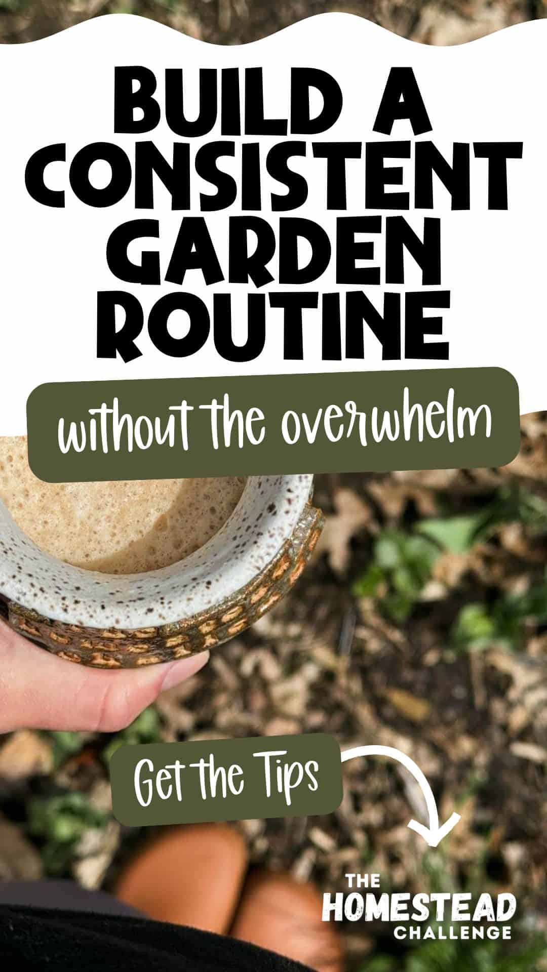 Hacks to Build a Consistent Garden Routine - The Homestead Challenge